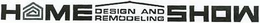 HOME DESIGN AND REMODELING SHOW trademark