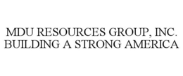 MDU RESOURCES GROUP, INC. BUILDING A STRONG AMERICA trademark