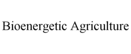 BIOENERGETIC AGRICULTURE trademark