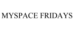 MYSPACE FRIDAYS trademark