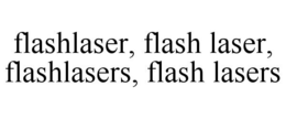 FLASHLASER, FLASH LASER, FLASHLASERS, FLASH LASERS trademark