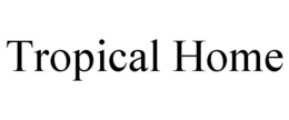 TROPICAL HOME trademark