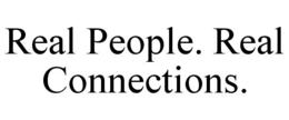 REAL PEOPLE. REAL CONNECTIONS. trademark