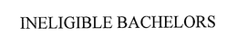 INELIGIBLE BACHELORS trademark