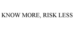 KNOW MORE, RISK LESS trademark