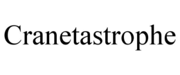 CRANETASTROPHE trademark