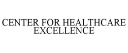 CENTER FOR HEALTHCARE EXCELLENCE trademark
