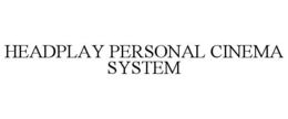 HEADPLAY PERSONAL CINEMA SYSTEM trademark