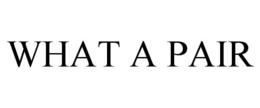 WHAT A PAIR trademark