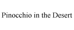 PINOCCHIO IN THE DESERT trademark