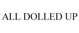 ALL DOLLED UP trademark