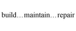 BUILD...MAINTAIN...REPAIR trademark