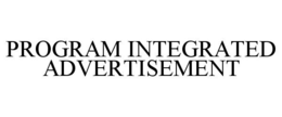 PROGRAM INTEGRATED ADVERTISEMENT trademark
