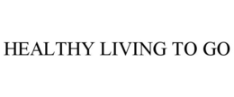 HEALTHY LIVING TO GO trademark