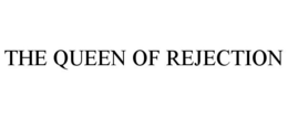 THE QUEEN OF REJECTION trademark