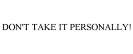 DON'T TAKE IT PERSONALLY! trademark