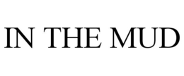 IN THE MUD trademark