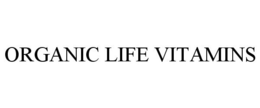 ORGANIC LIFE VITAMINS trademark