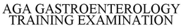 AGA GASTROENTEROLOGY TRAINING EXAMINATION trademark