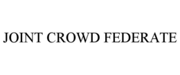 JOINT CROWD FEDERATE trademark