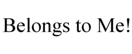 BELONGS TO ME! trademark
