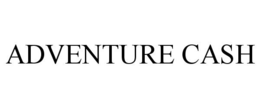ADVENTURE CASH trademark