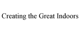 CREATING THE GREAT INDOORS trademark