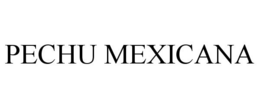 PECHU MEXICANA trademark