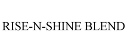 RISE-N-SHINE BLEND trademark