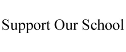 SUPPORT OUR SCHOOL trademark