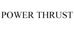 POWER THRUST trademark