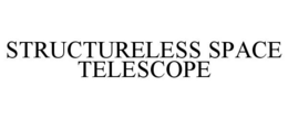 STRUCTURELESS SPACE TELESCOPE trademark