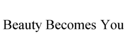 BEAUTY BECOMES YOU trademark