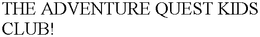 THE ADVENTURE QUEST KIDS CLUB! trademark