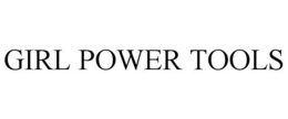 GIRL POWER TOOLS trademark