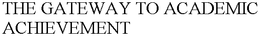 THE GATEWAY TO ACADEMIC ACHIEVEMENT trademark