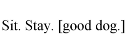 SIT. STAY. [GOOD DOG.] trademark