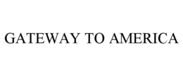GATEWAY TO AMERICA trademark