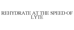 REHYDRATE AT THE SPEED OF LYTE trademark