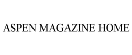 ASPEN MAGAZINE HOME trademark