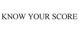 KNOW YOUR SCORE trademark