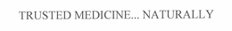 TRUSTED MEDICINE... NATURALLY trademark