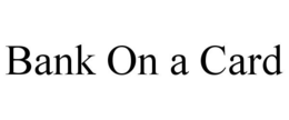 BANK ON A CARD trademark