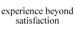 EXPERIENCE BEYOND SATISFACTION trademark