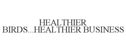 HEALTHIER BIRDS...HEALTHIER BUSINESS trademark