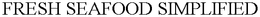 FRESH SEAFOOD SIMPLIFIED trademark