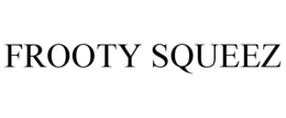 FROOTY SQUEEZ trademark