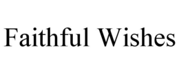 FAITHFUL WISH trademark