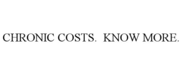 CHRONIC COSTS. KNOW MORE. trademark