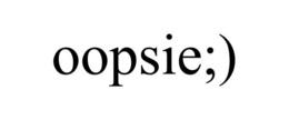 OOPSIE;) trademark